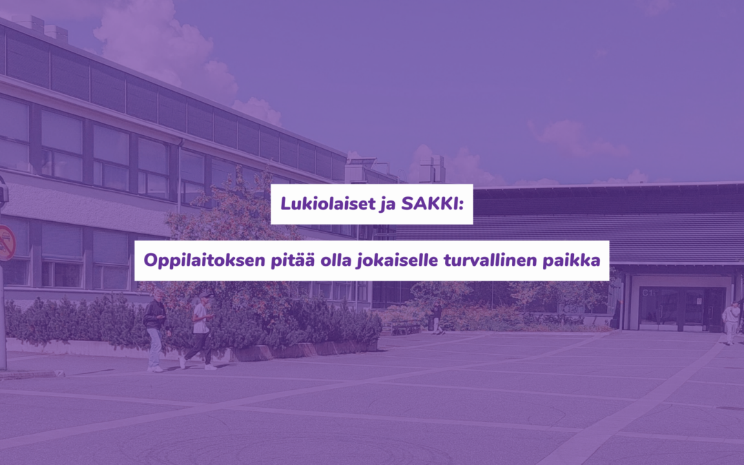 Lukiolaiset ja SAKKI: Oppilaitoksen pitää olla jokaiselle turvallinen paikka