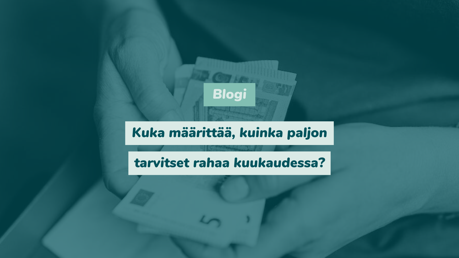 blogi: kuka määrittää, kuinka paljon tarvitset rahaa kuukaudessa?