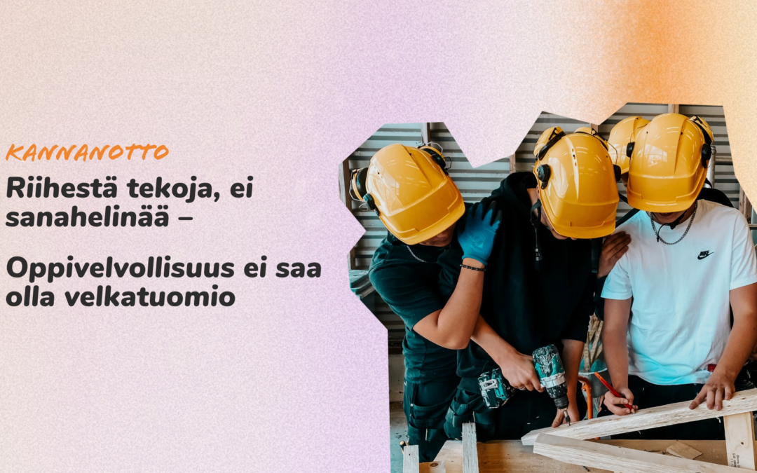 Kannanotto: Riihestä tekoja, ei sanahelinää – Oppivelvollisuus ei saa olla velkatuomio