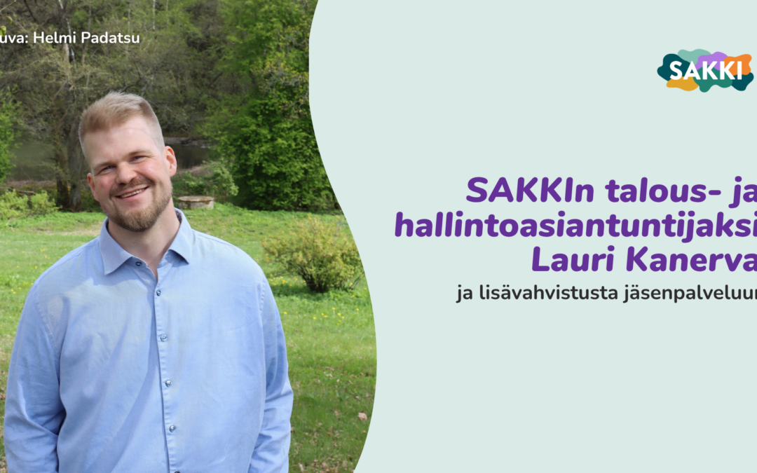 SAKKIn talous- ja hallintoasiantuntijaksi Lauri Kanerva ja lisävahvistusta jäsenpalveluun